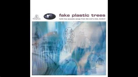 Fake Plastic Trees - Một bản ballad u buồn mang âm hưởng shoegaze lôi cuốn